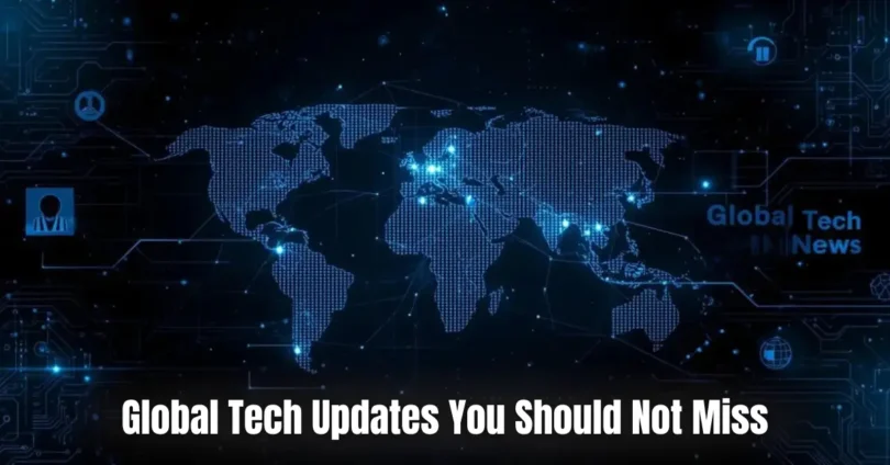 global tech updates you should not miss