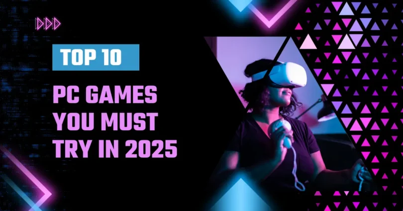 top 10 pc games you must try in 2025