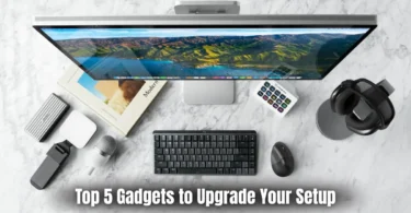 top 5 gadgets to upgrade your setup